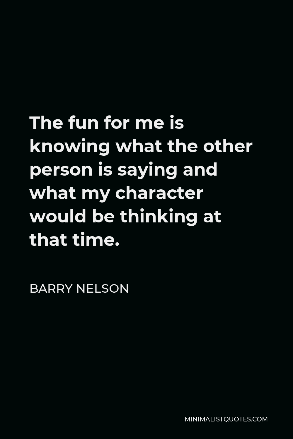 barry-nelson-quote-the-fun-for-me-is-knowing-what-the-other-person-is