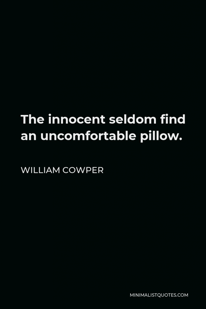William Cowper Quote - The innocent seldom find an uncomfortable pillow.
