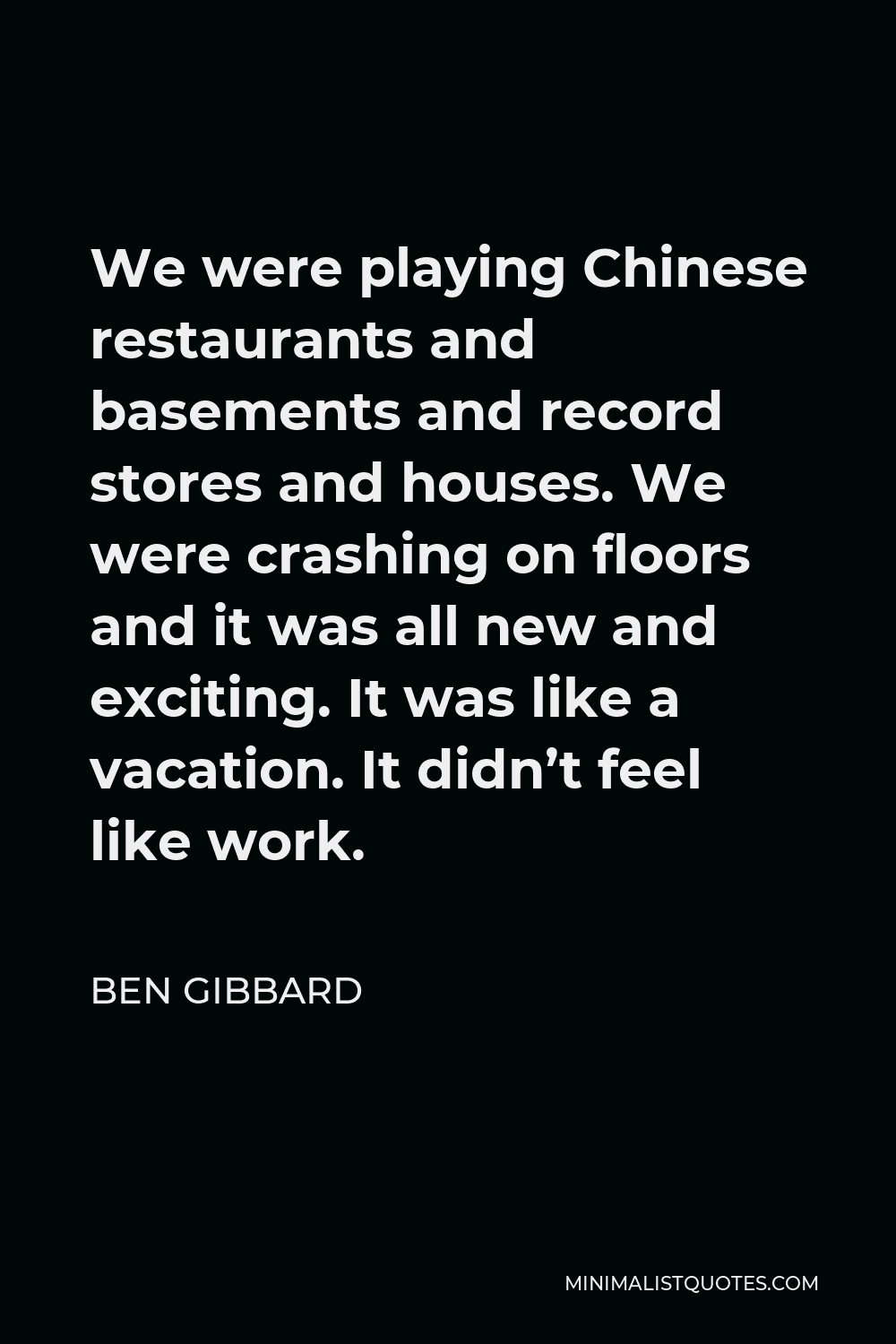 Ben Gibbard Quote: We were playing Chinese restaurants and basements