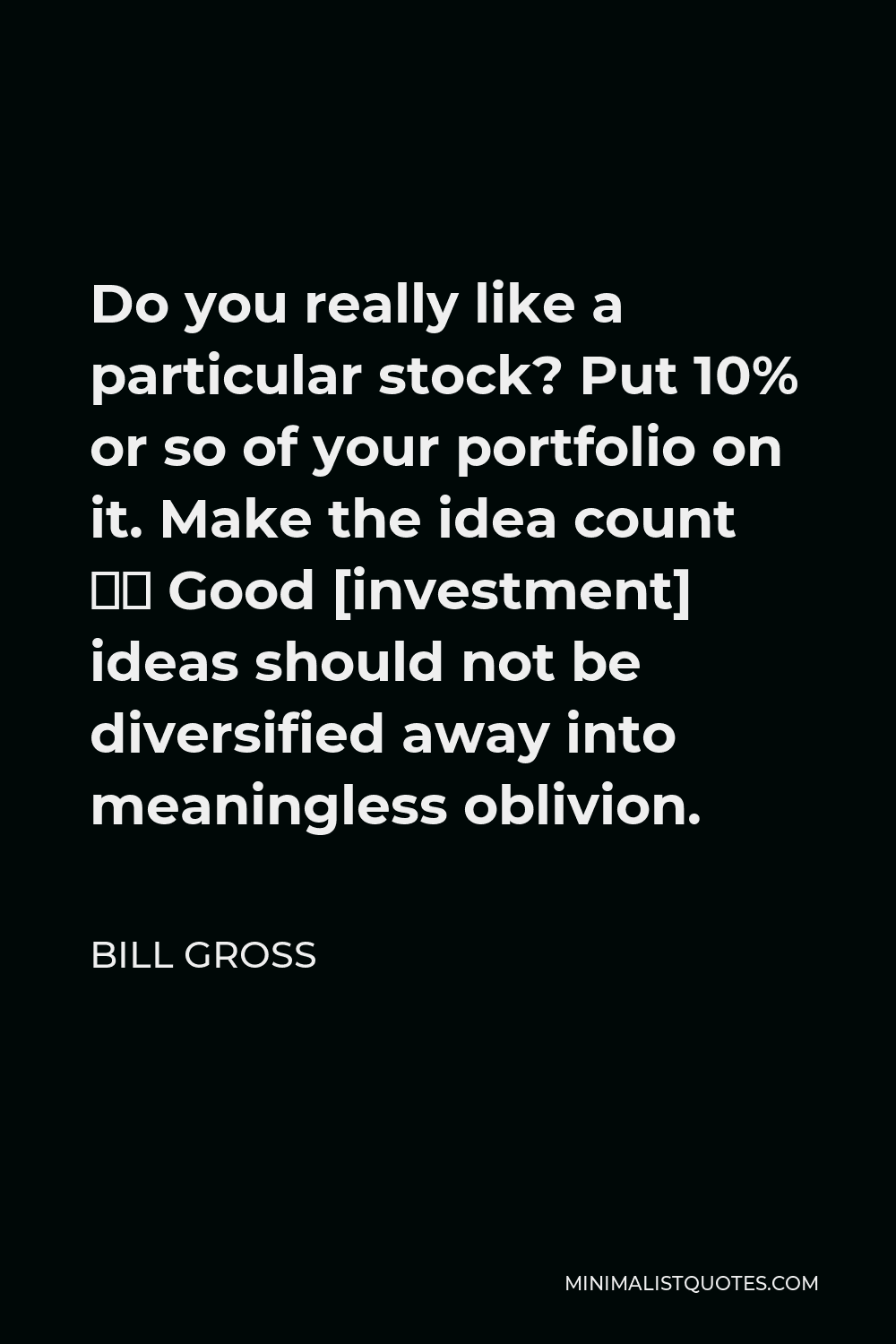 Bill Gross Quote: Do you really like a particular stock? Put 10% or so