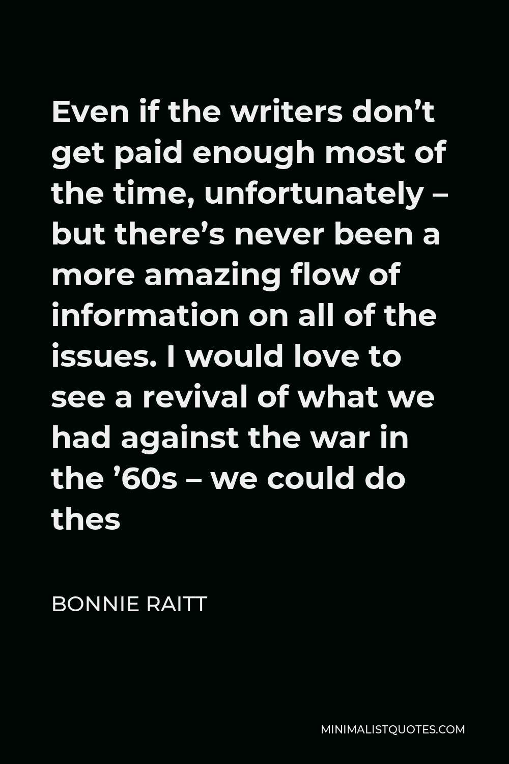 Bonnie Raitt Quote Even if the writers don't get paid enough most of