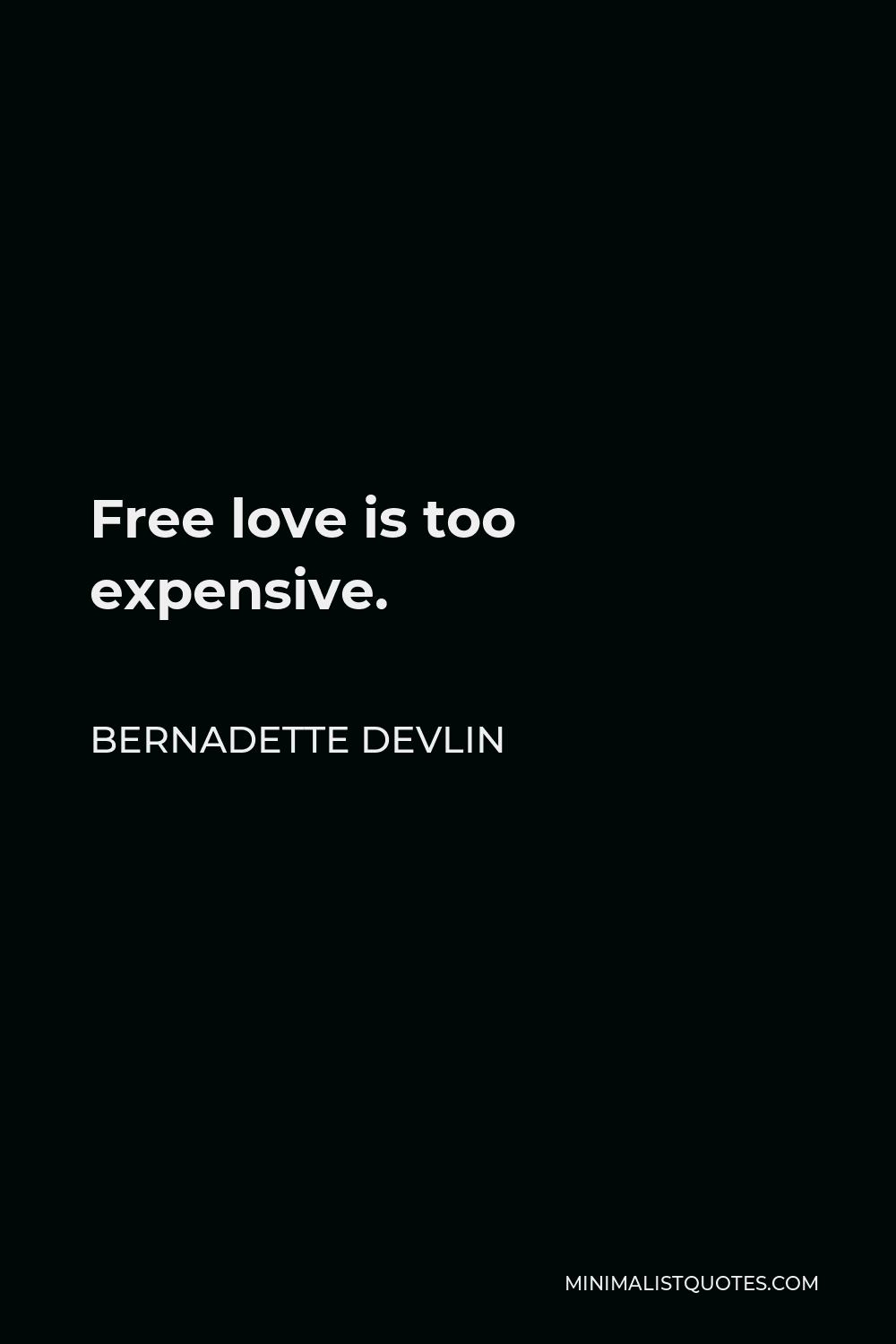 Bernadette Devlin Quote: Free love is too expensive.