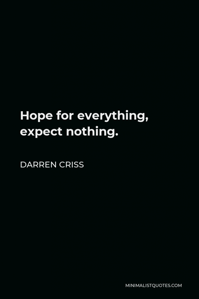 Darren Criss Quote - Hope for everything, expect nothing.