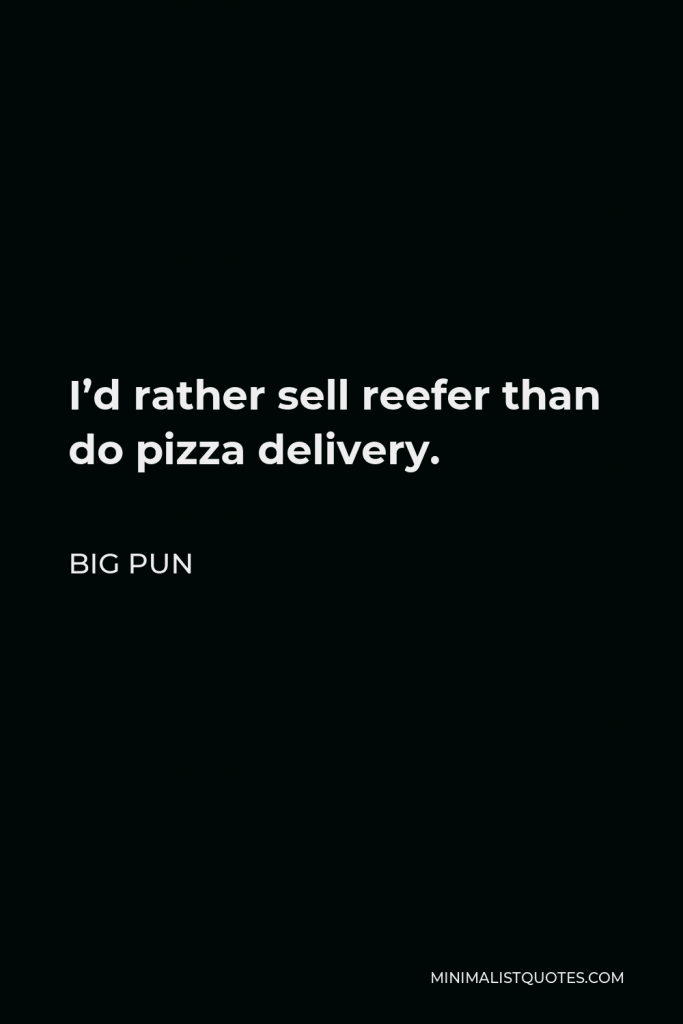 Big Pun Quote - I’d rather sell reefer than do pizza delivery.