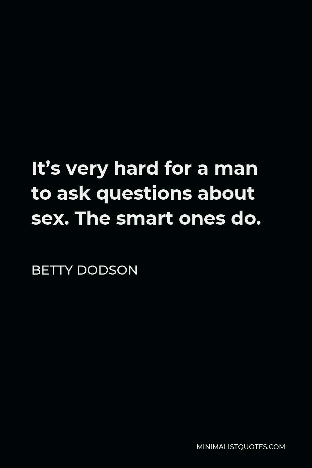 Betty Dodson Quote It S Very Hard For A Man To Ask Questions About Sex The Smart Ones Do