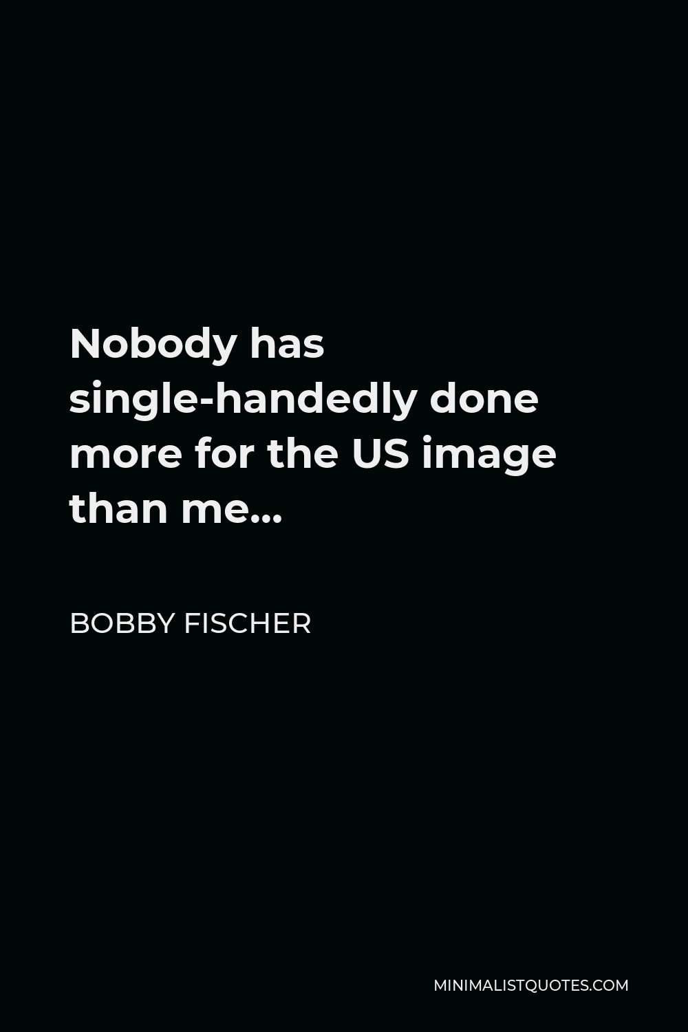 bobby-fischer-quote-nobody-has-single-handedly-done-more-for-the-us