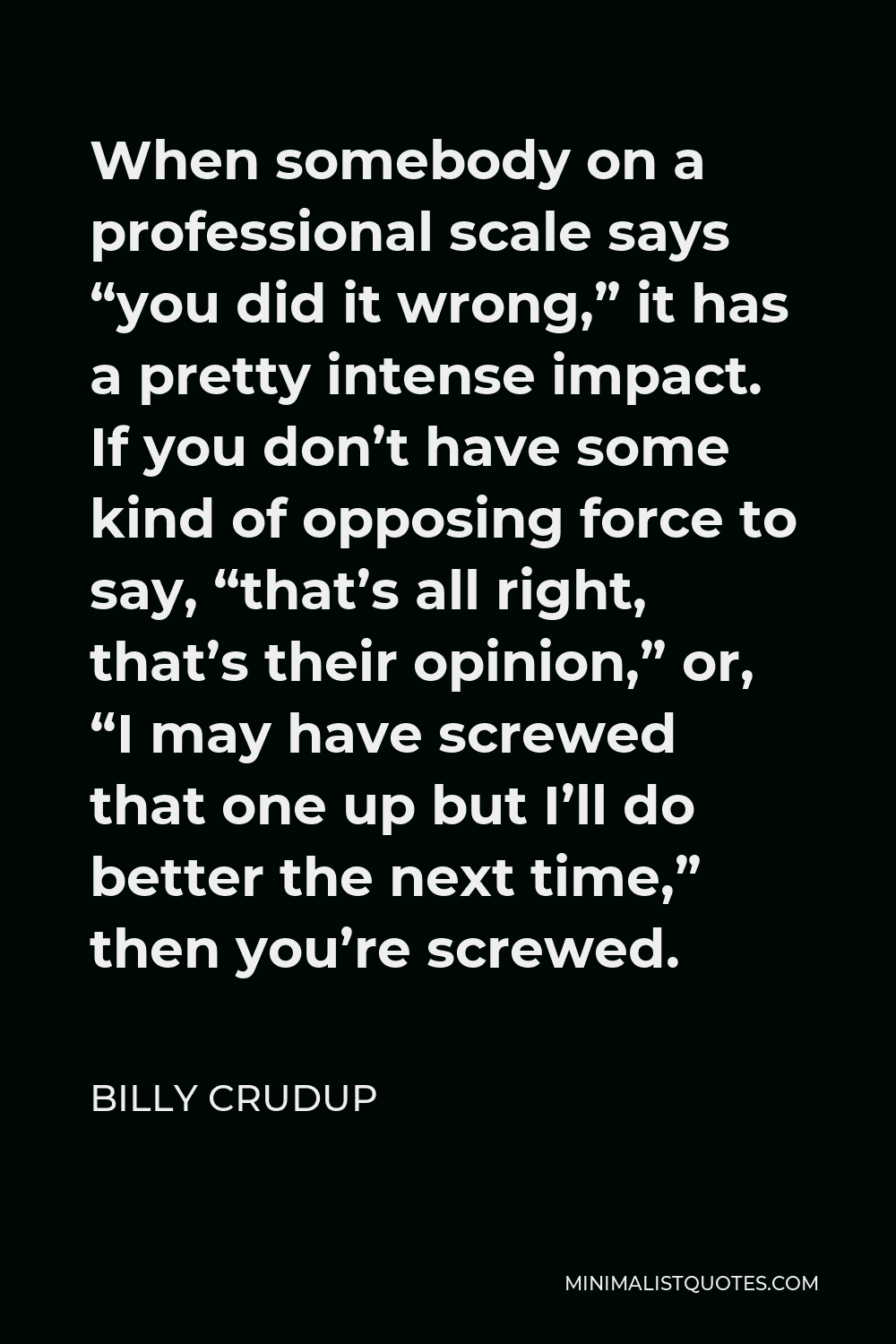 billy-crudup-quote-when-somebody-on-a-professional-scale-says-you-did