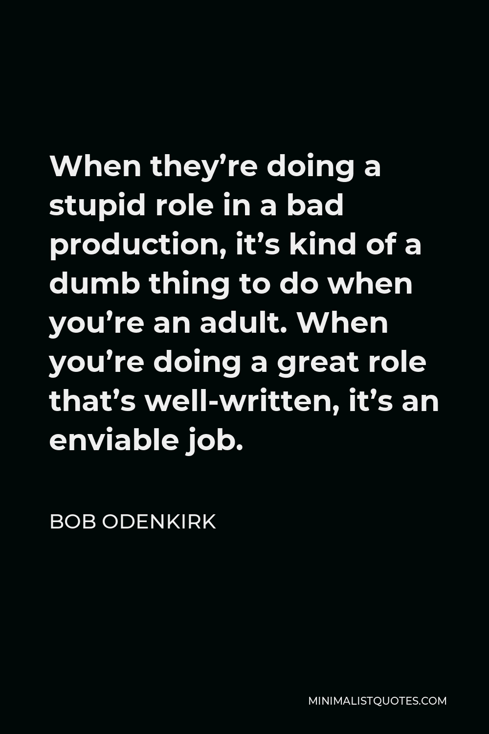 bob-odenkirk-quote-when-they-re-doing-a-stupid-role-in-a-bad