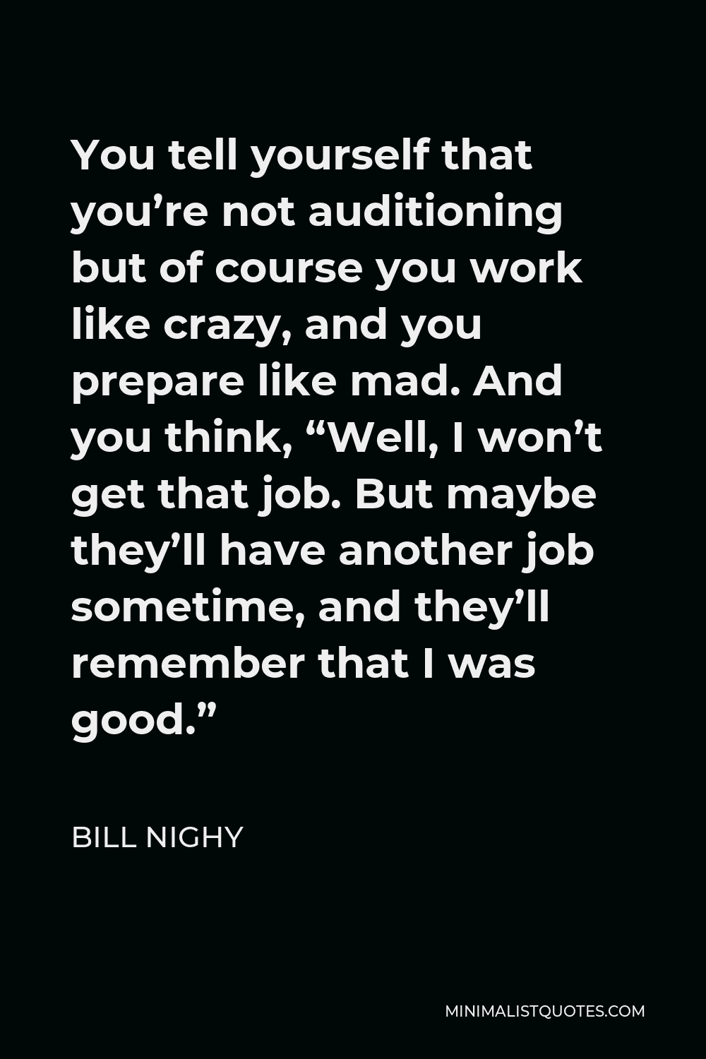 bill-nighy-quote-you-tell-yourself-that-you-re-not-auditioning-but-of