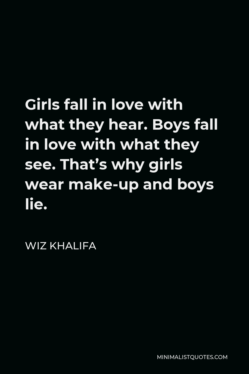 wiz-khalifa-quote-girls-fall-in-love-with-what-they-hear-boys-fall-in