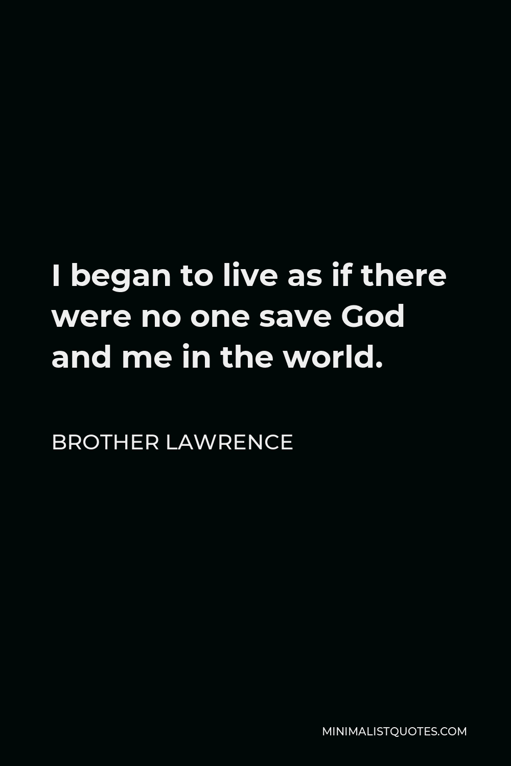 brother-lawrence-quote-i-began-to-live-as-if-there-were-no-one-save