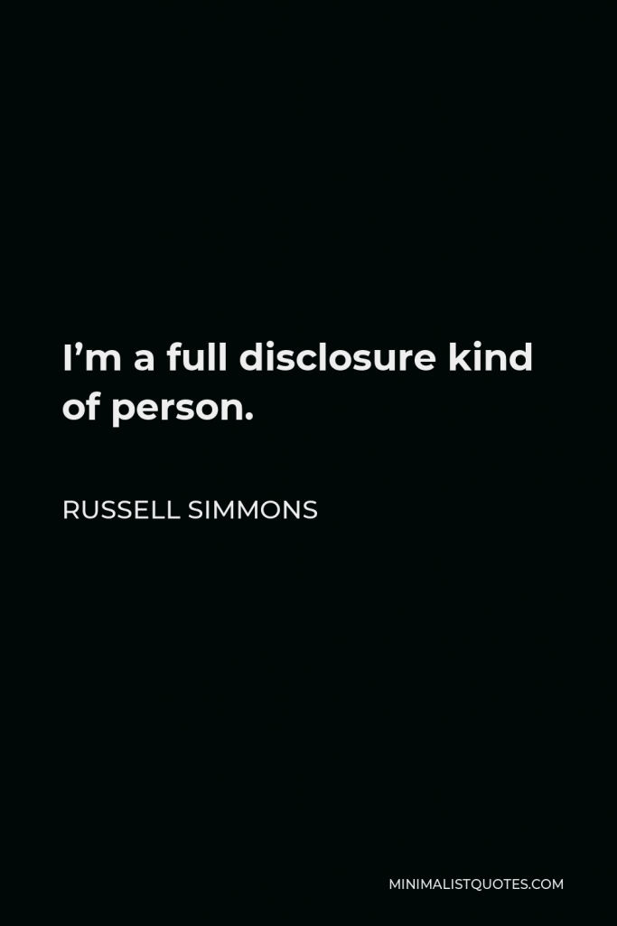 Russell Simmons Quote - I’m a full disclosure kind of person.
