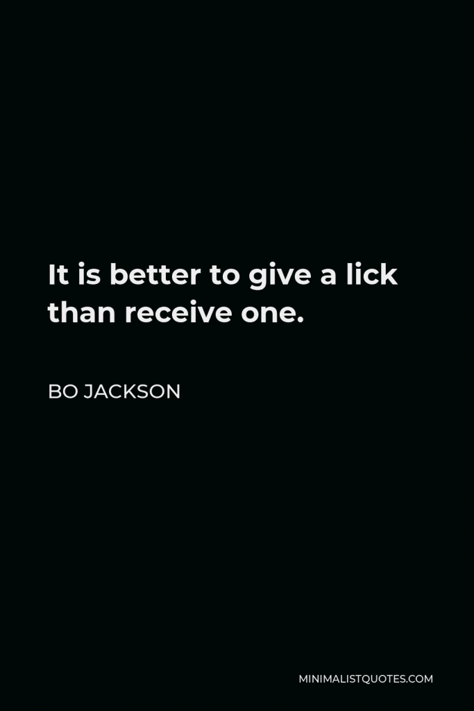 Bo Jackson Quote - It is better to give a lick than receive one.