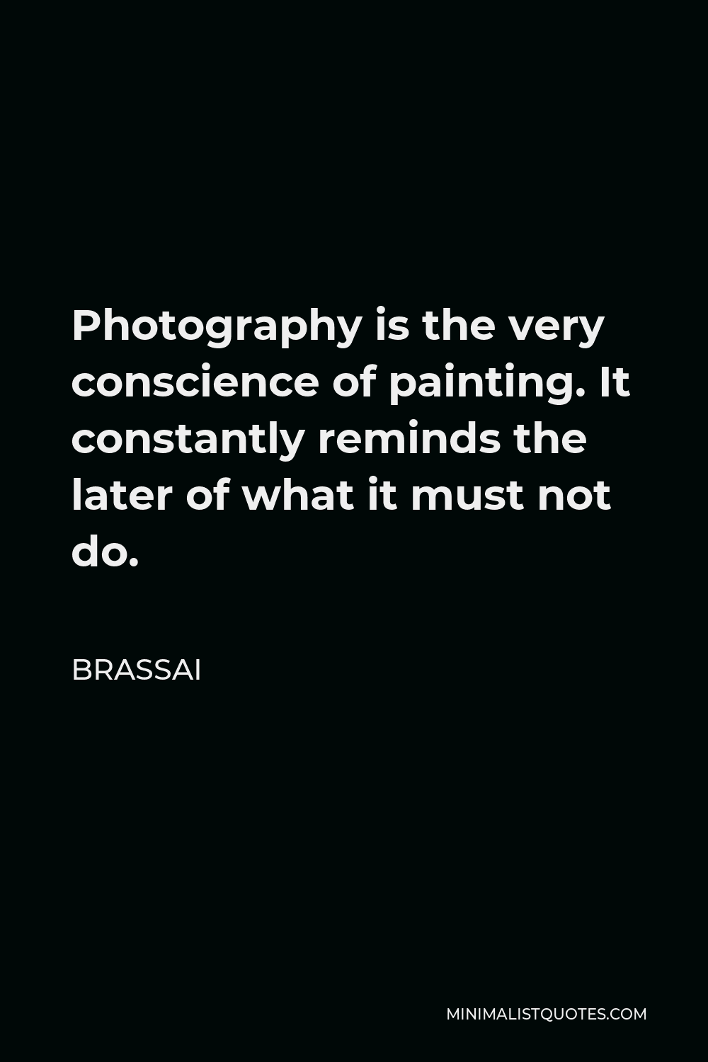 brassai-quote-photography-is-the-very-conscience-of-painting-it