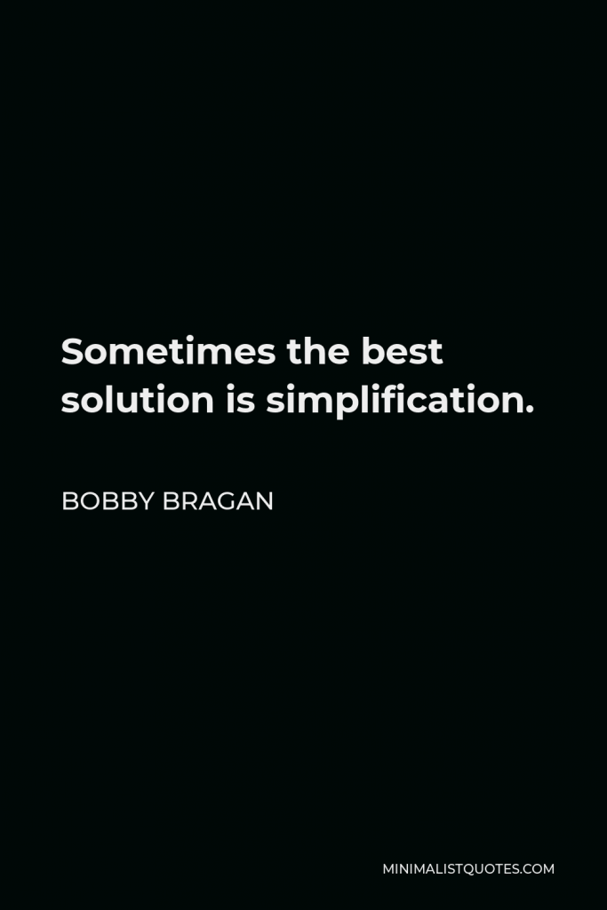 Bobby Bragan Quote - Sometimes the best solution is simplification.