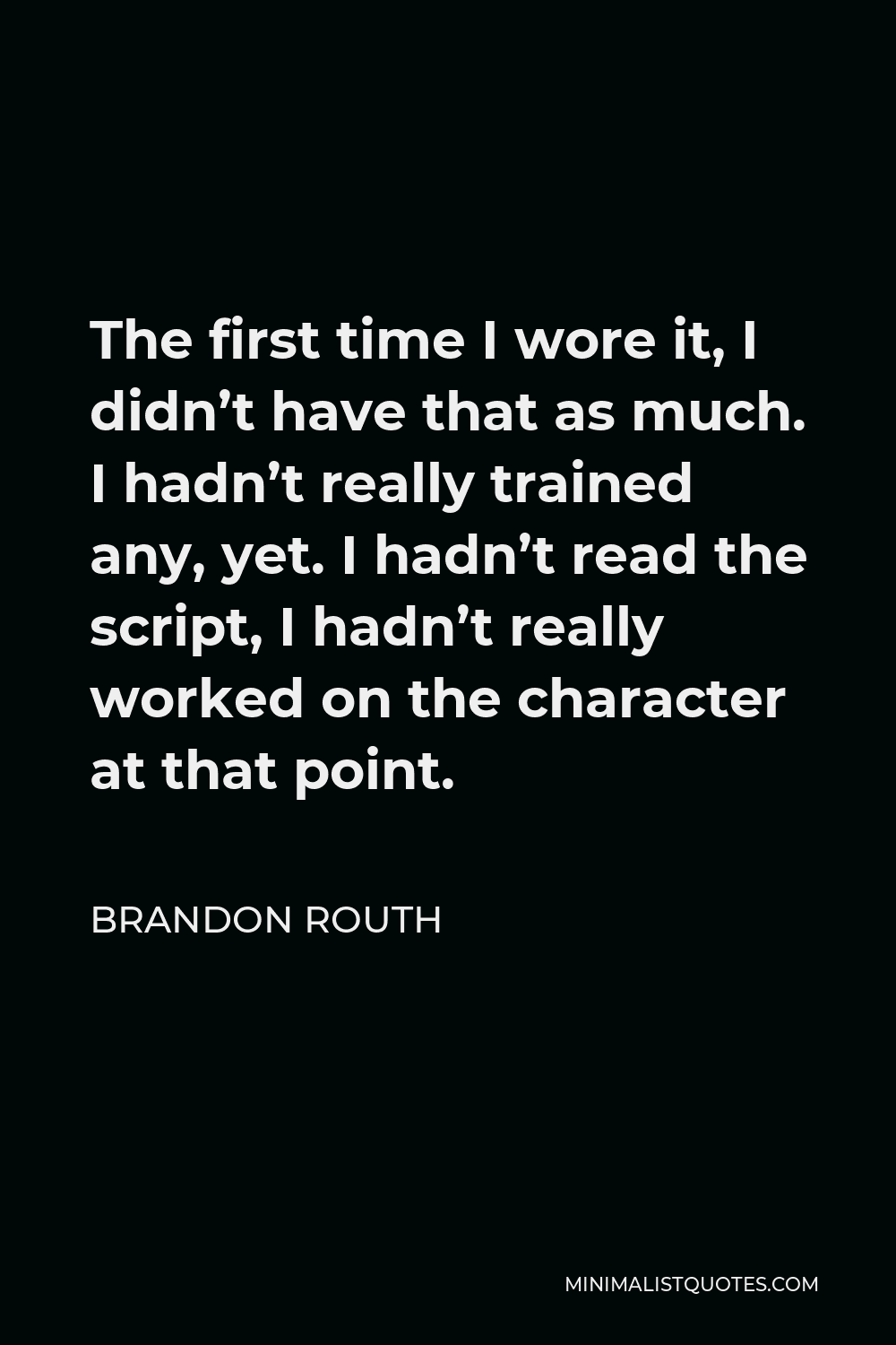 brandon-routh-quote-the-first-time-i-wore-it-i-didn-t-have-that-as