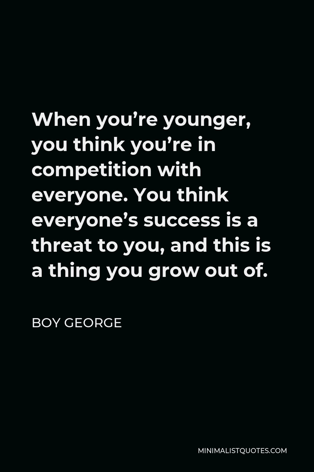 boy-george-quote-when-you-re-younger-you-think-you-re-in-competition