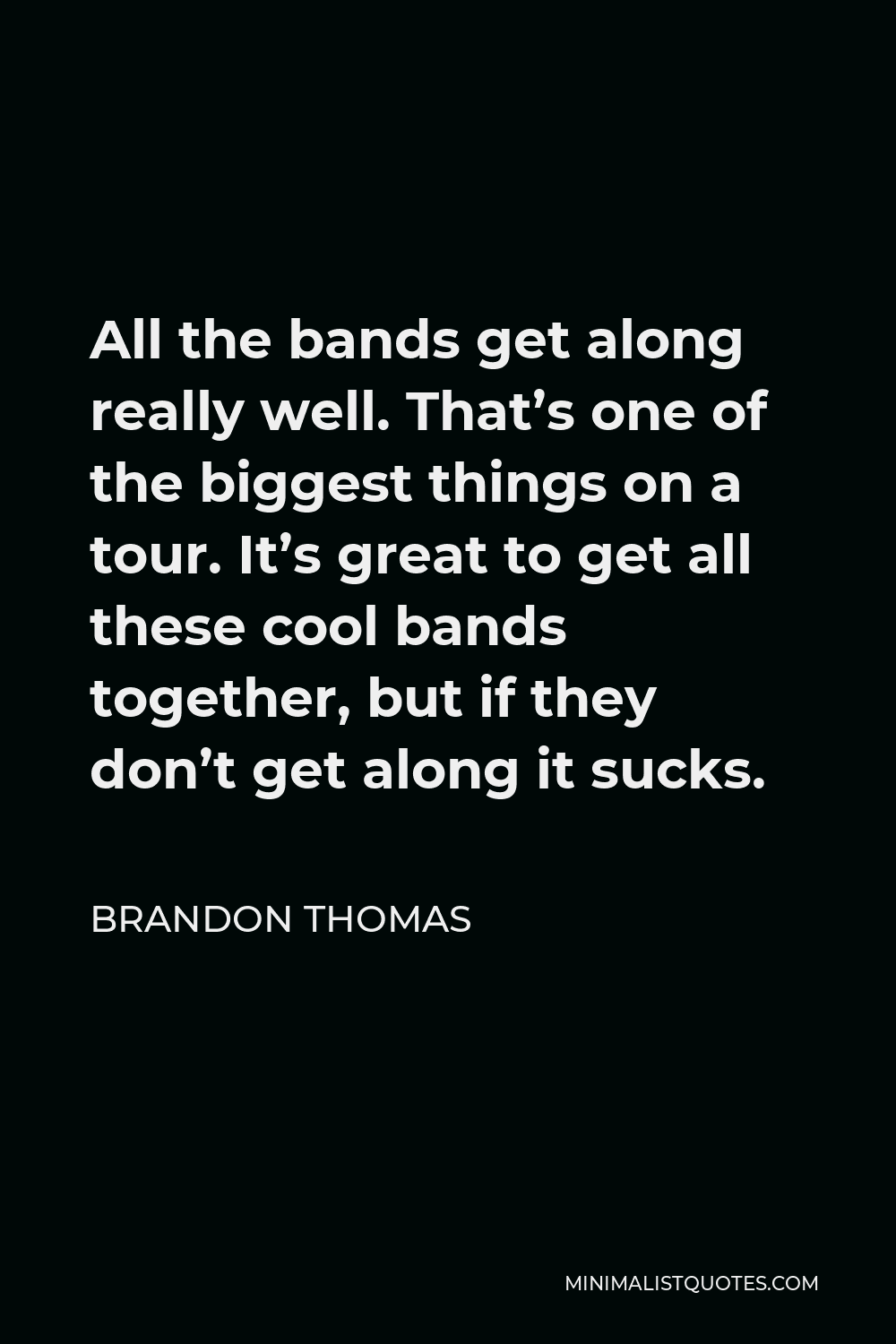 brandon-thomas-quote-all-the-bands-get-along-really-well-that-s-one