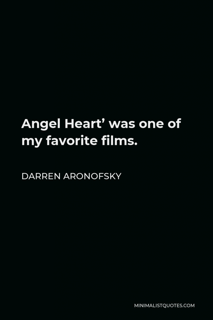 Darren Aronofsky Quote - Angel Heart’ was one of my favorite films.