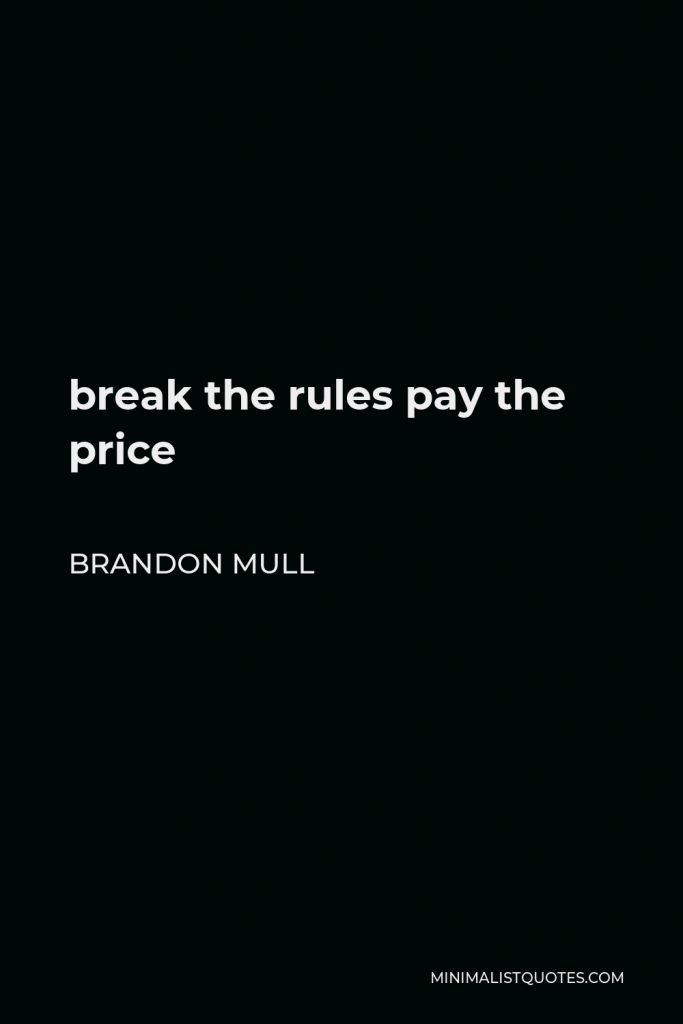 Brandon Mull Quote - break the rules pay the price