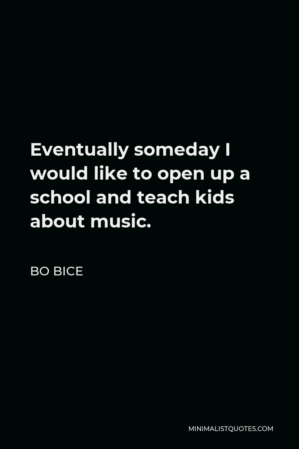 bo-bice-quote-eventually-someday-i-would-like-to-open-up-a-school-and