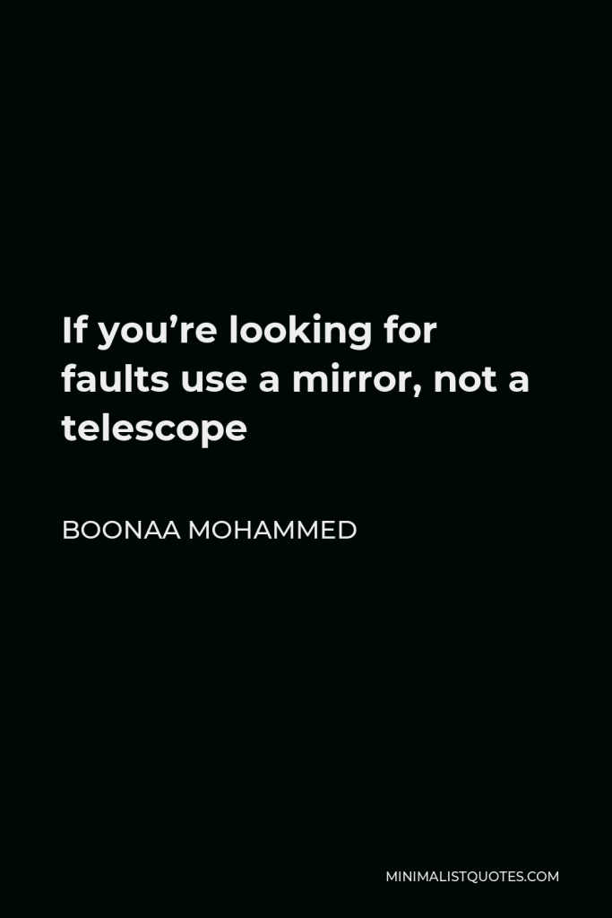 Boonaa Mohammed Quote - If you’re looking for faults use a mirror, not a telescope