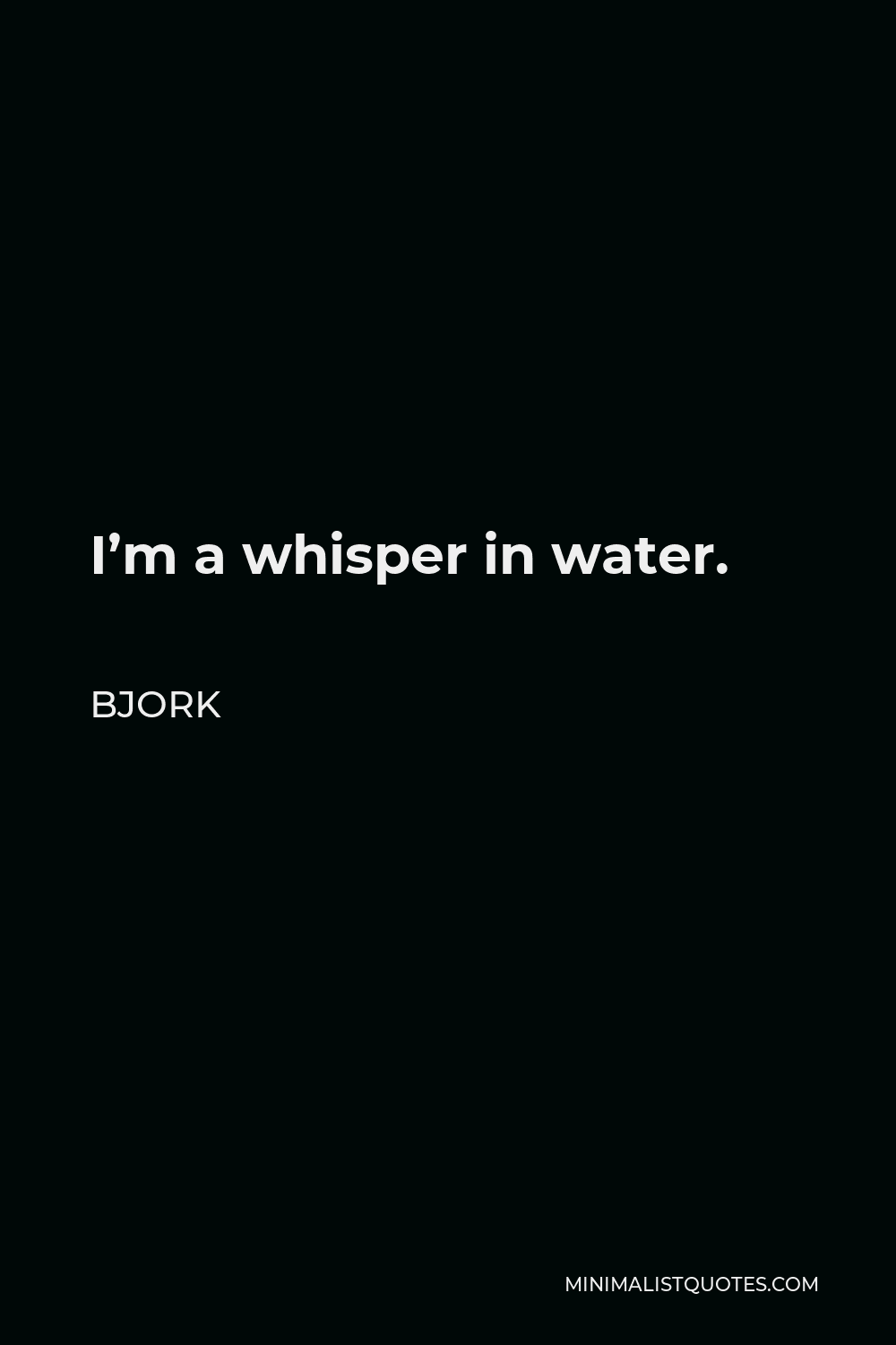 Bjork Quote I m A Whisper In Water 