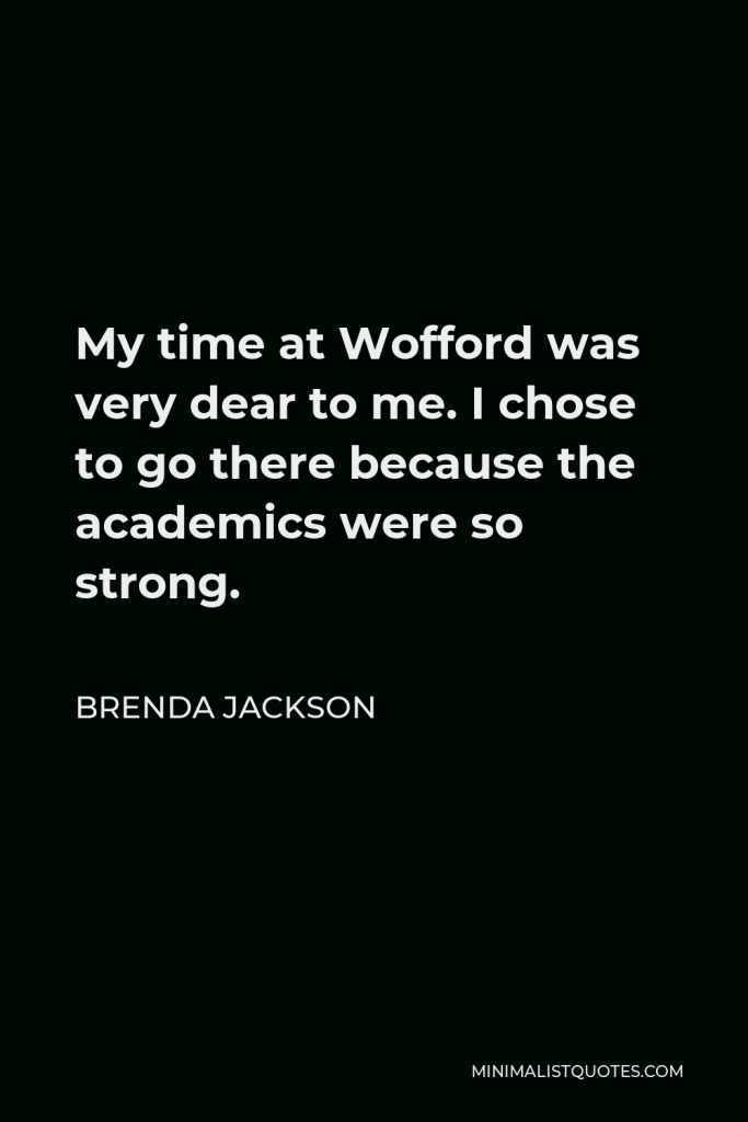 Brenda Jackson Quote - My time at Wofford was very dear to me. I chose to go there because the academics were so strong.