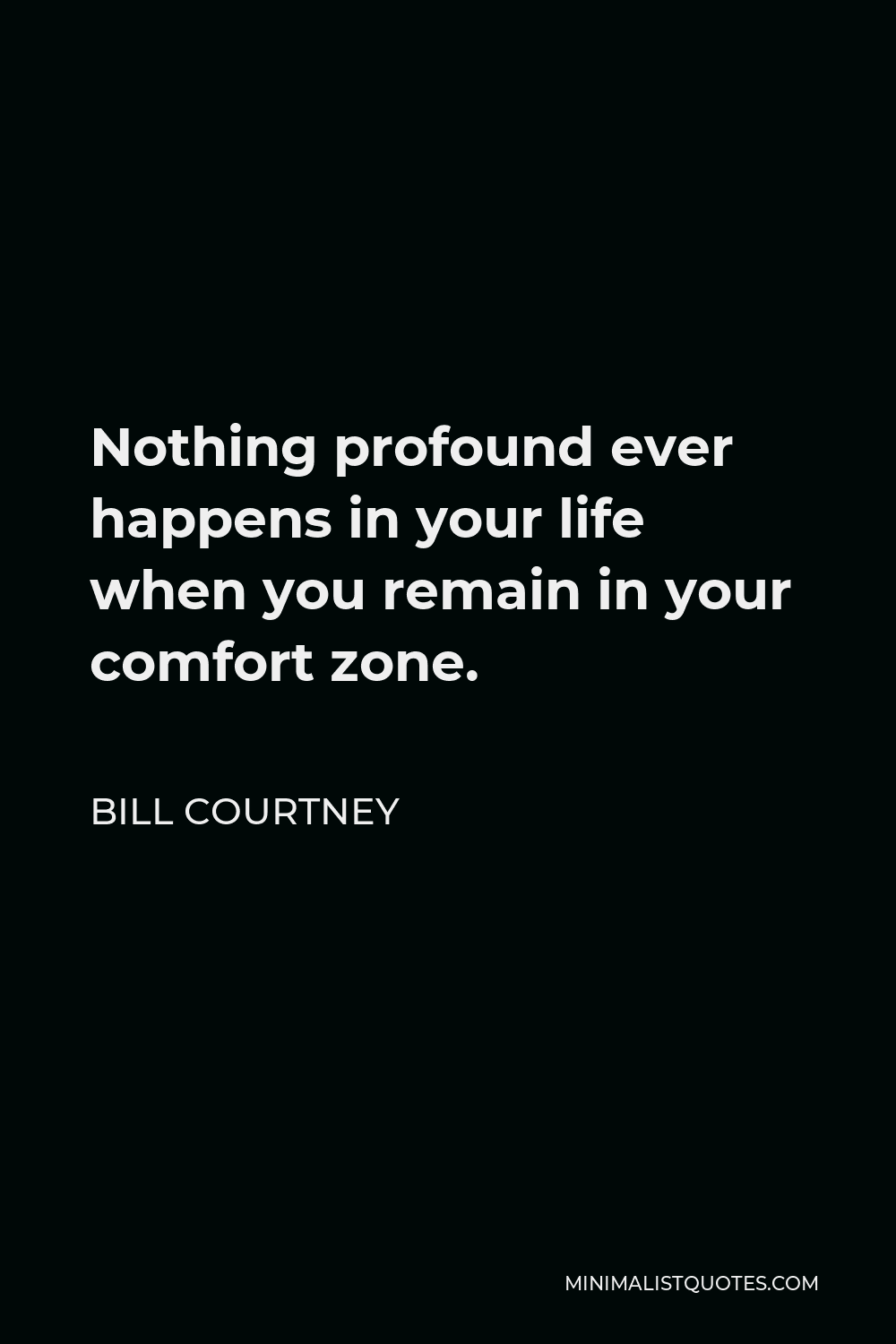 bill-courtney-quote-nothing-profound-ever-happens-in-your-life-when