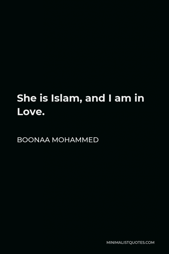 Boonaa Mohammed Quote - She is Islam, and I am in Love.