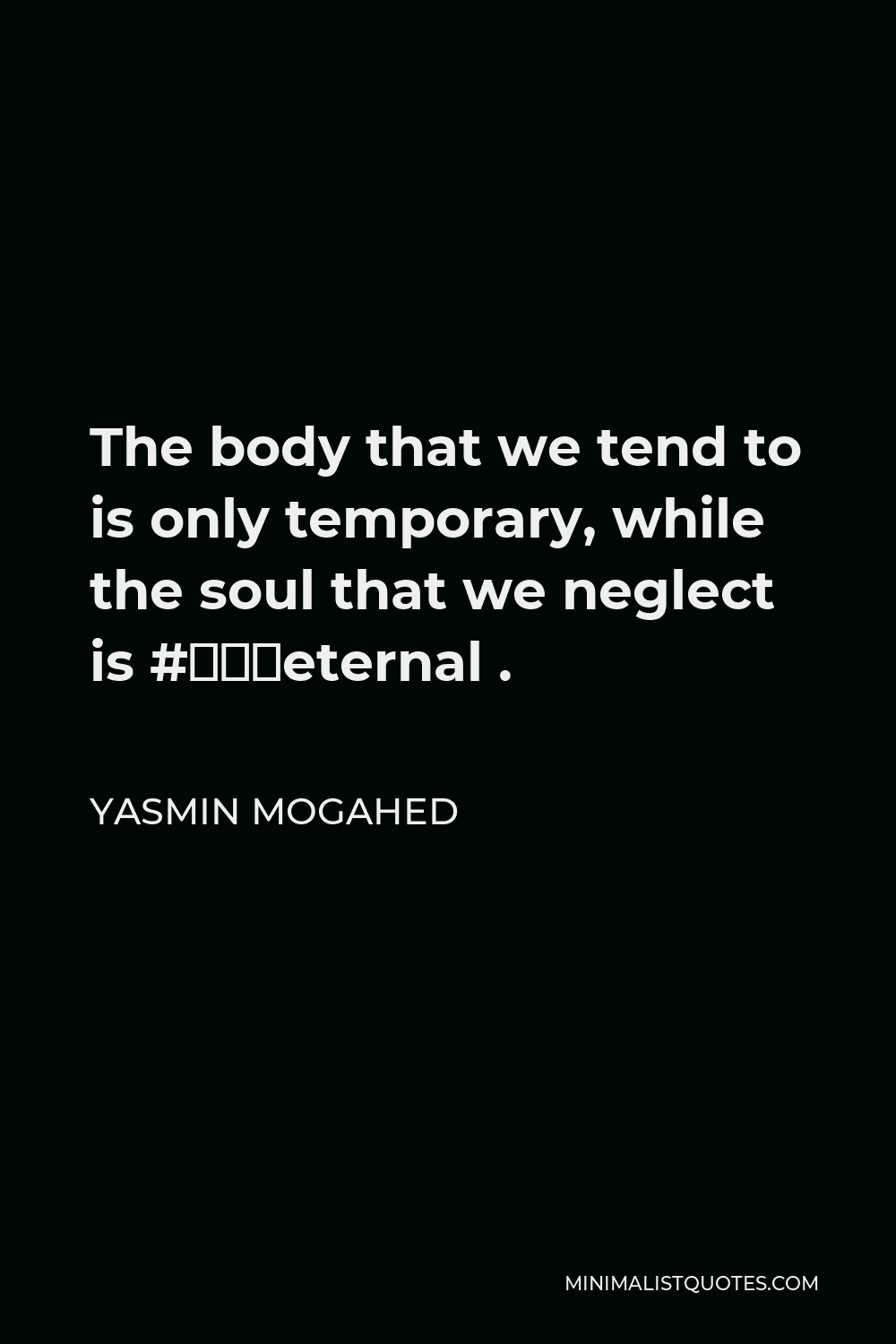 yasmin-mogahed-quote-the-body-that-we-tend-to-is-only-temporary-while