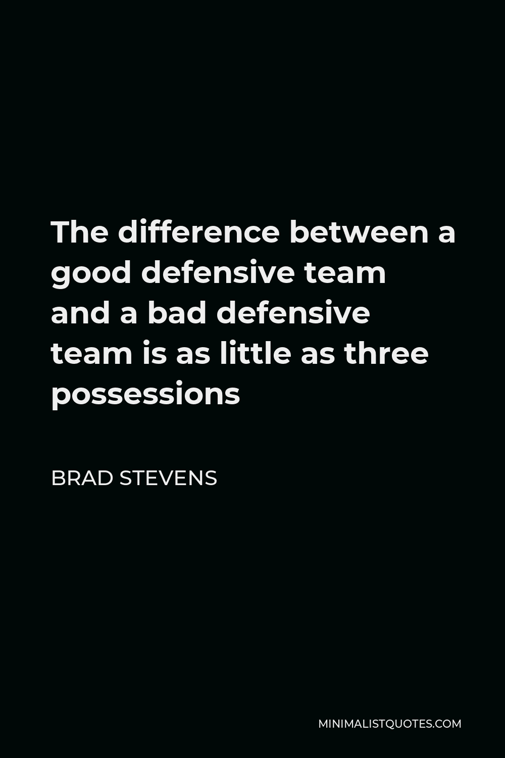 Brad Stevens Quote The difference between a good defensive team and a