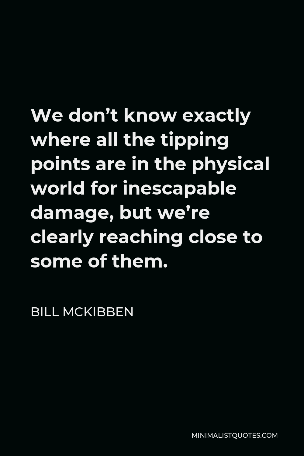 bill-mckibben-quote-we-don-t-know-exactly-where-all-the-tipping-points