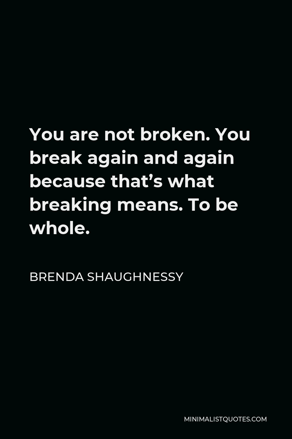 brenda-shaughnessy-quote-you-are-not-broken-you-break-again-and-again