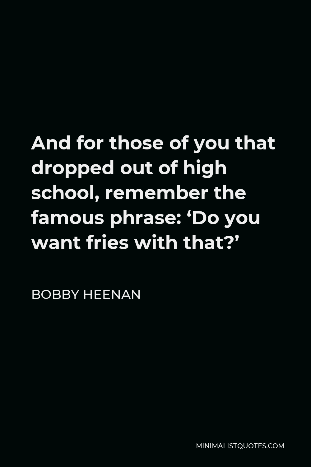 bobby-heenan-quote-and-for-those-of-you-that-dropped-out-of-high