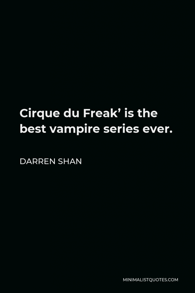 Darren Shan Quote - Cirque du Freak’ is the best vampire series ever.