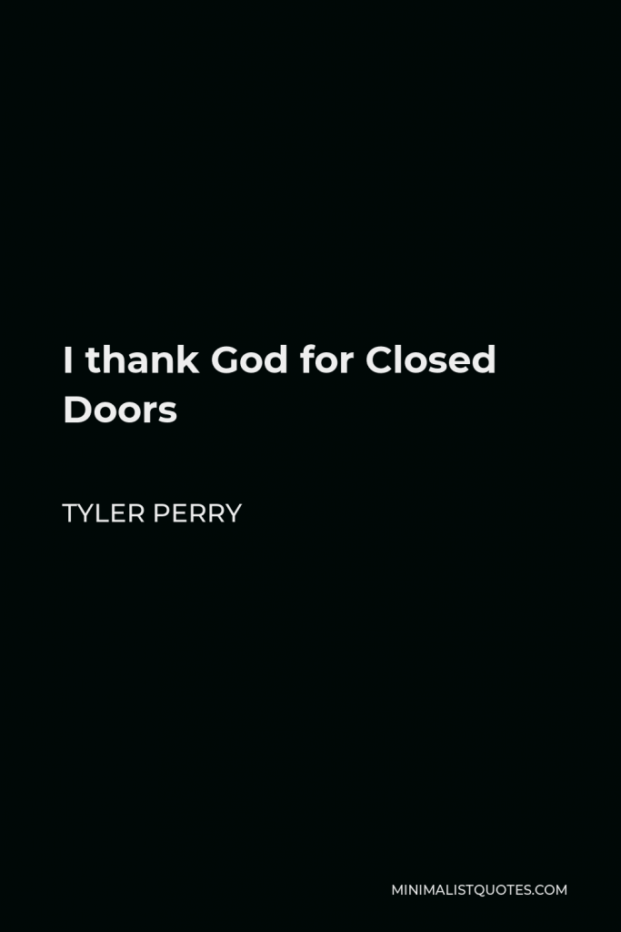 Tyler Perry Quote - I thank God for Closed Doors