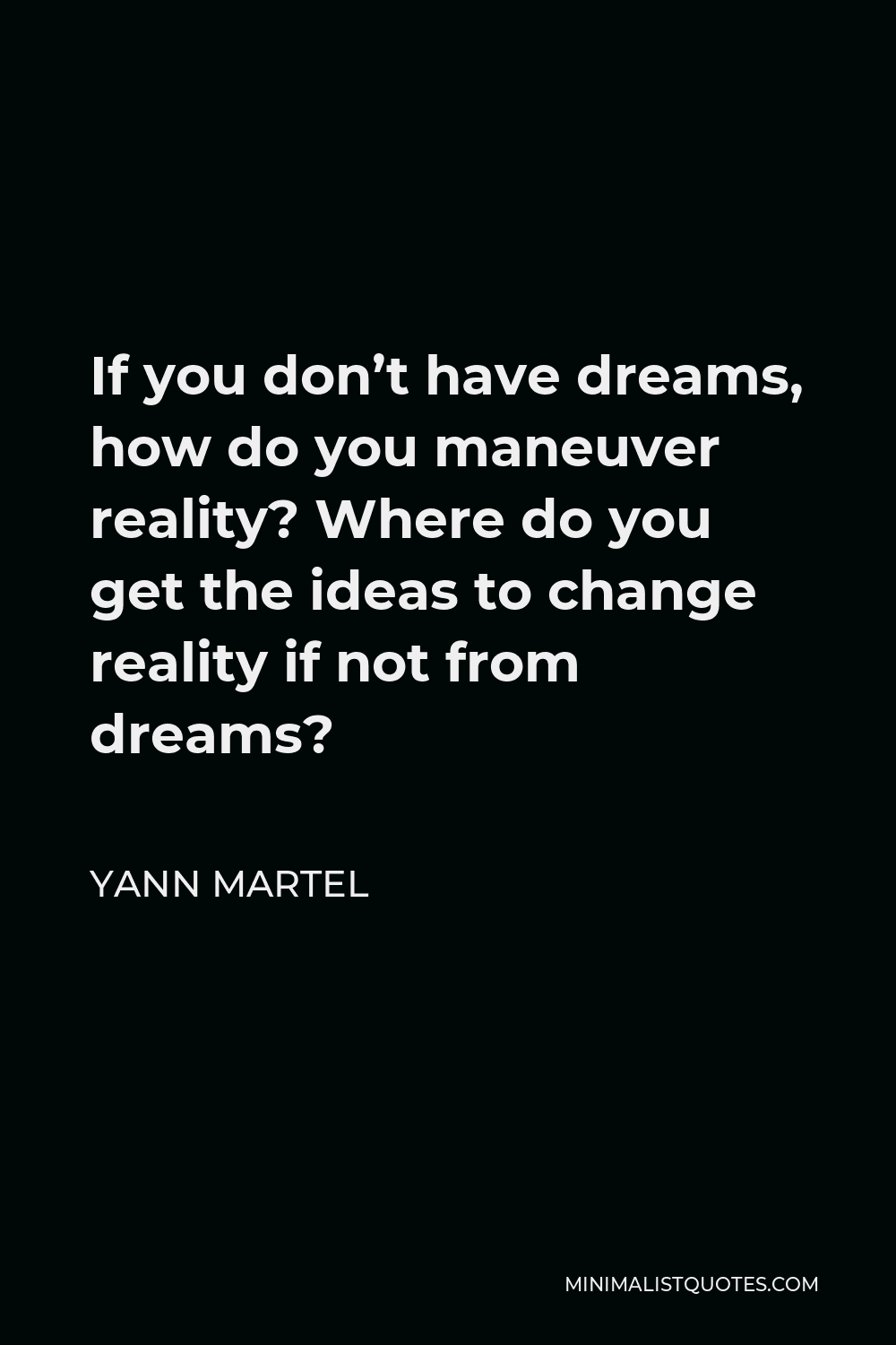 yann-martel-quote-if-you-don-t-have-dreams-how-do-you-maneuver