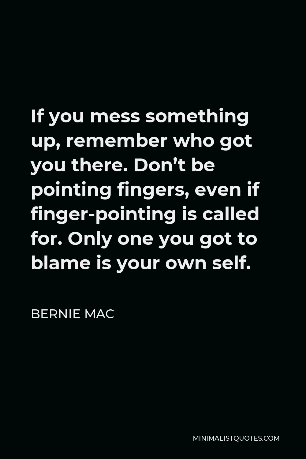 bernie-mac-quote-if-you-mess-something-up-remember-who-got-you-there