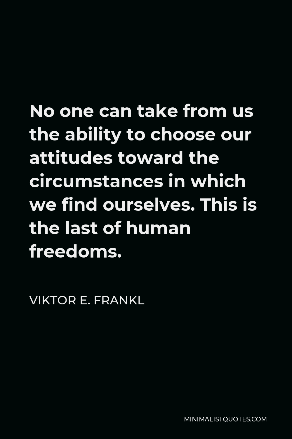 viktor-e-frankl-quote-no-one-can-take-from-us-the-ability-to-choose