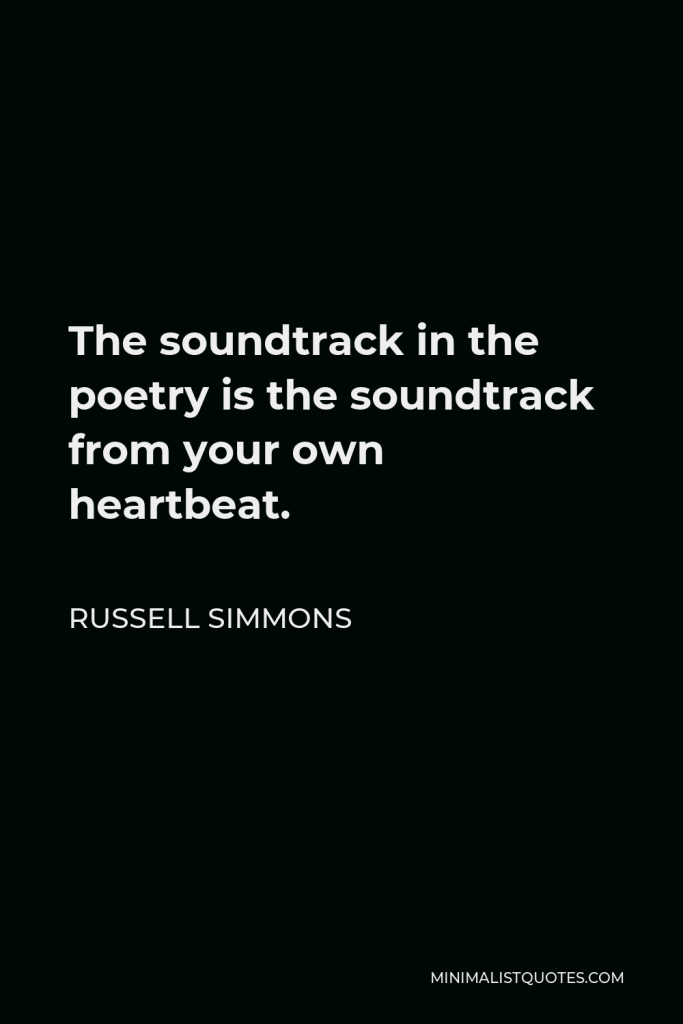 Russell Simmons Quote - The soundtrack in the poetry is the soundtrack from your own heartbeat.