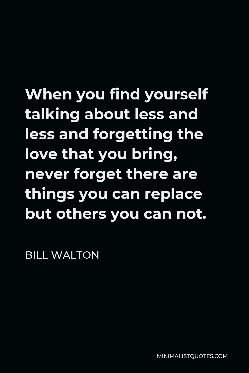 bill-walton-quote-when-you-find-yourself-talking-about-less-and-less