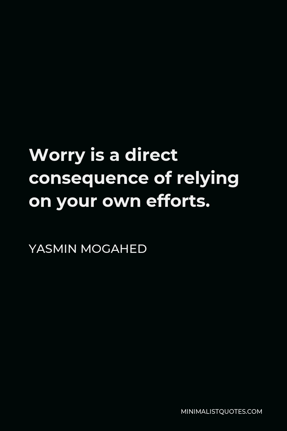 yasmin-mogahed-quote-worry-is-a-direct-consequence-of-relying-on-your