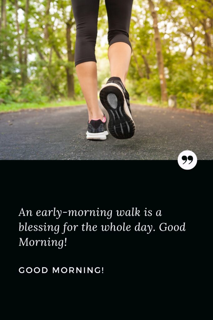 Good Morning Health Quote An early-morning walk is a blessing for the whole day. Good Morning!