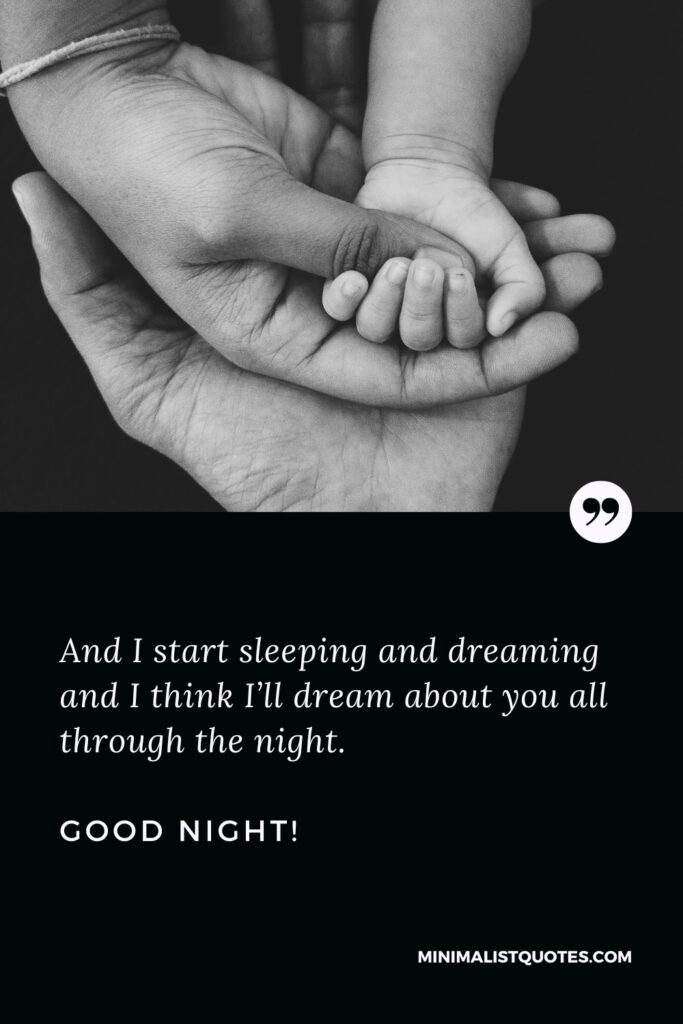 Good Night Thought And I start sleeping and dreaming and I think I’ll dream about you all through the night. Good Night!