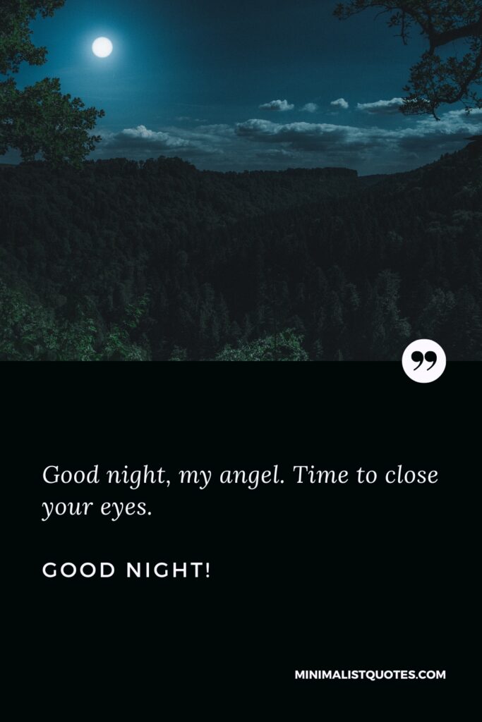 Good Night Thought Good night, my angel. Time to close your eyes. Good Night!