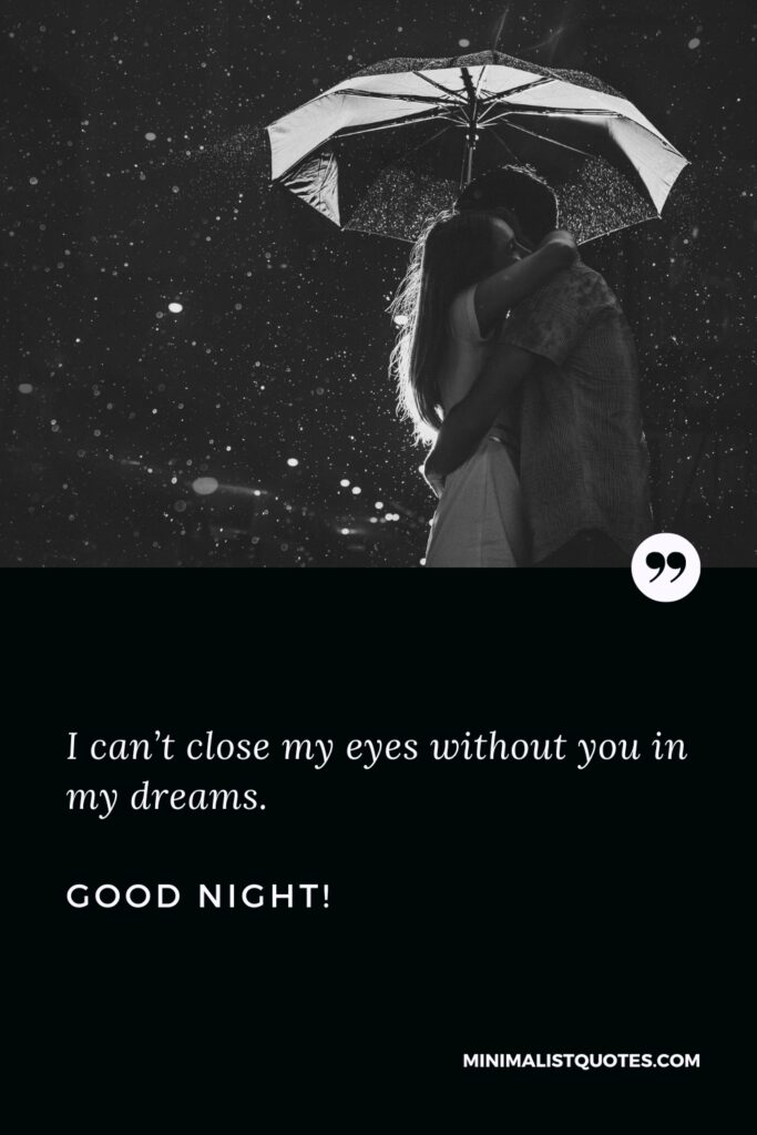 Good Night Wishes I can’t close my eyes without you in my dreams. Good Night!
