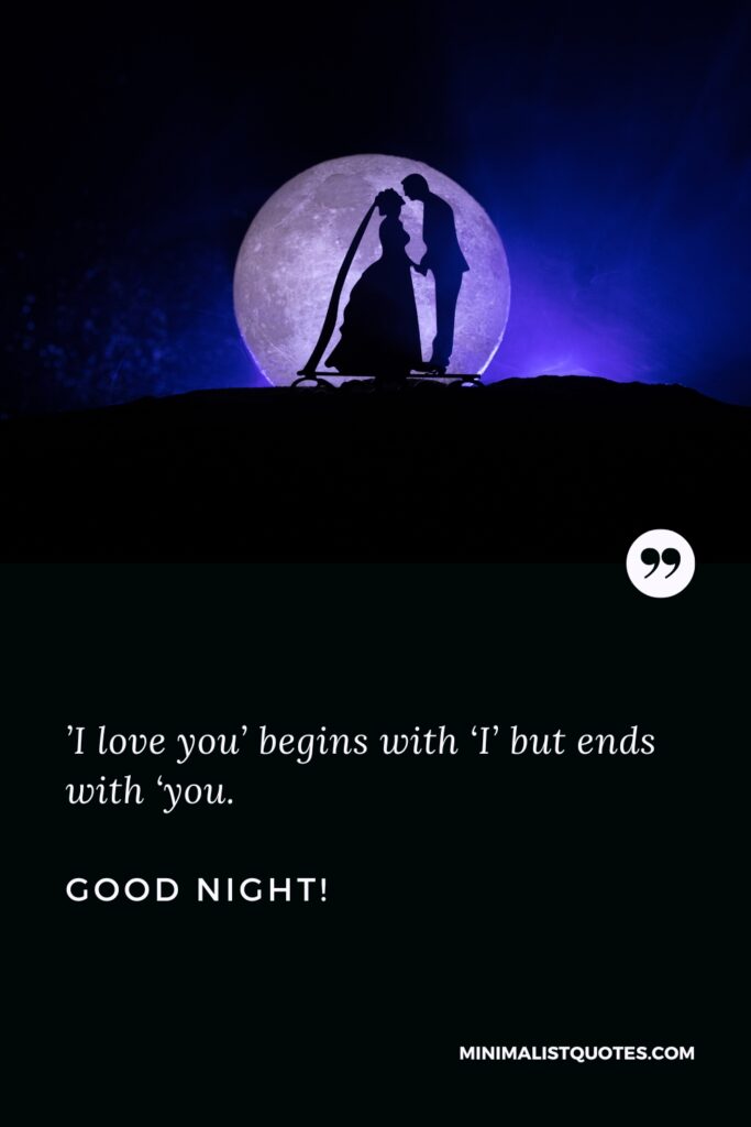 Good Night Thought I love you begins with 'I’ but ends with ‘you. Good Night!
