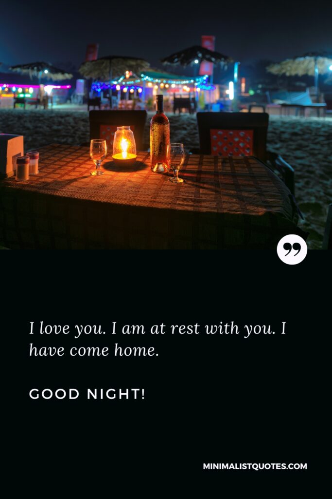 Good Night Message I love you. I am at rest with you. I have come home. Good Night!