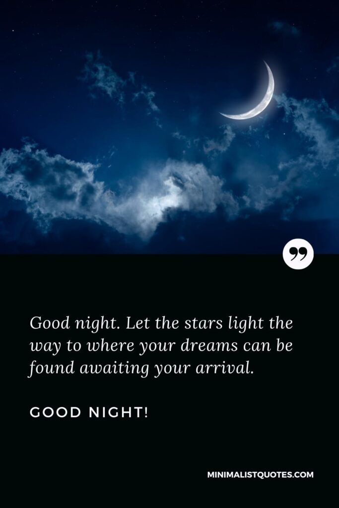 Good Night Image: Good night. Let the stars light the way to where your dreams can be found awaiting your arrival. Good Night!